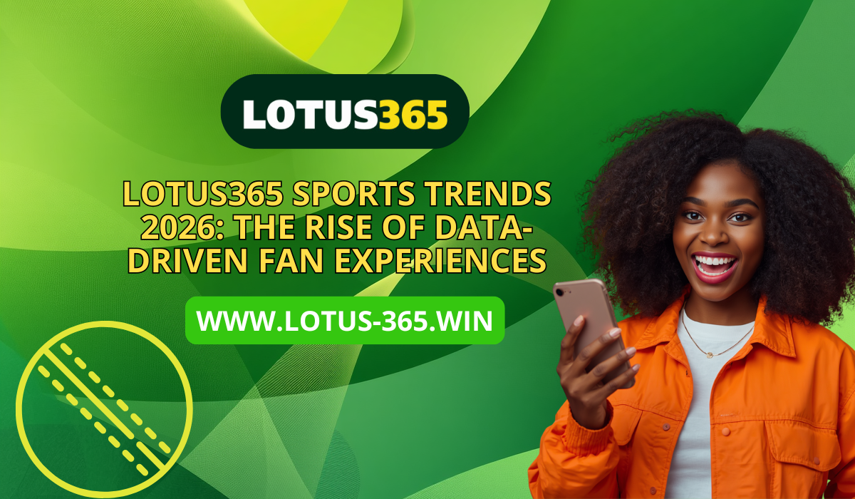 Read more about the article Lotus365 Sports Trends 2026: The Rise of Data-Driven Fan Experiences